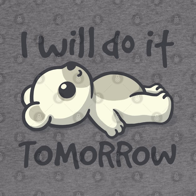 I will do it tomorrow bear by NemiMakeit